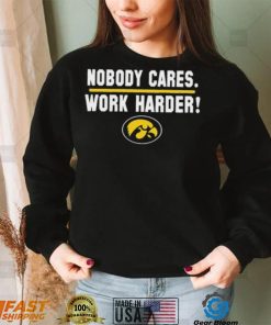 Iowa Hawkeyes Nobody Cares Work Harder Shirt