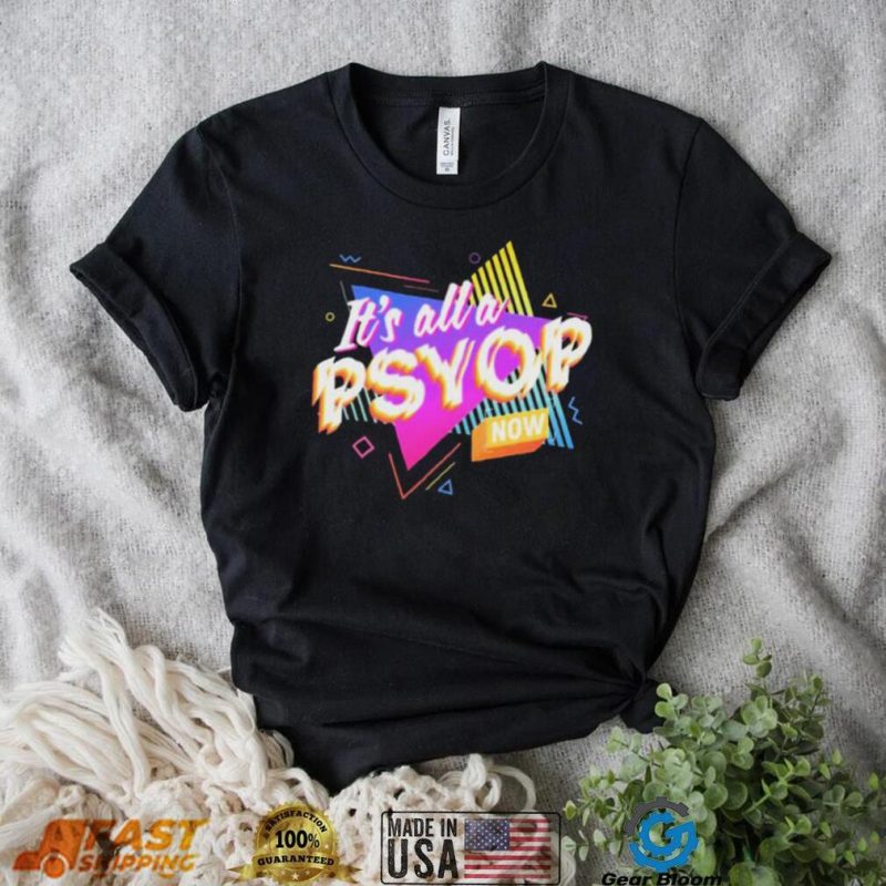 It’s All A PSYOP Now Shirt