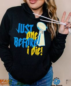 Just One Before I Die Nfl Trophy Shirt Hoodie