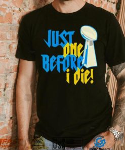 Just One Before I Die Nfl Trophy Shirt Hoodie