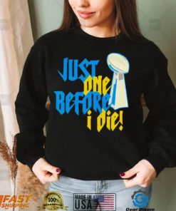 Just One Before I Die Nfl Trophy Shirt Hoodie