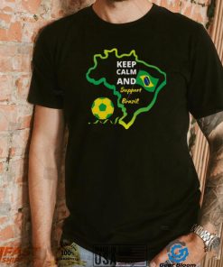 Keep Calm And Support Brazil shirt