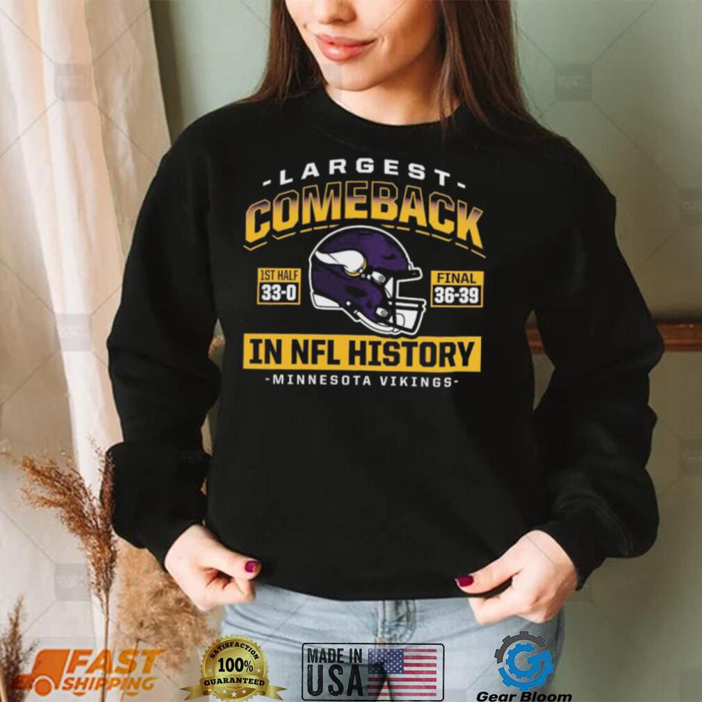 Largest Comeback In NFL History Minnesota Vikings Final Score 39 36 Shirt - Gearbloom