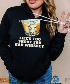 Life’s Too Short For Bad Whiskey Glass With Ice Design Shirt