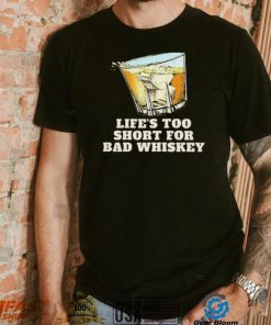Life’s Too Short For Bad Whiskey Glass With Ice Design Shirt