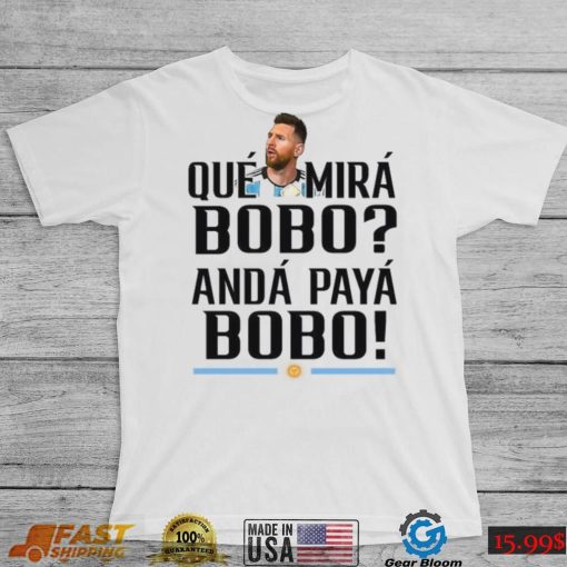 Lionel Messi T Shirt Argentina Que Mira Bobo World Cup Qatar 2022  Tee