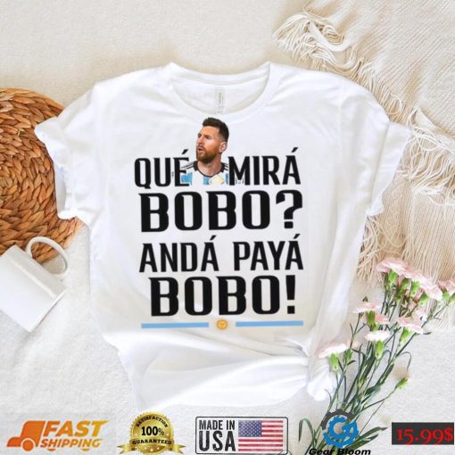 Lionel Messi T Shirt Argentina Que Mira Bobo World Cup Qatar 2022  Tee