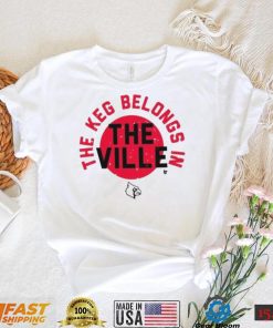 Louisville Football The Keg Belongs In The Ville Shirt