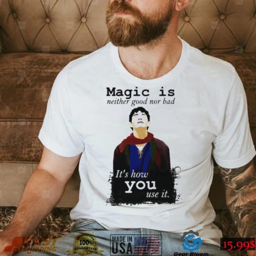 Magic Is Neither Good Nor Bad Bbc Merlin Art Shirt