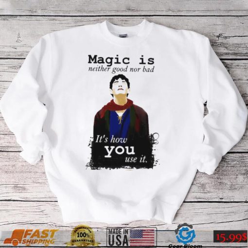 Magic Is Neither Good Nor Bad Bbc Merlin Art Shirt