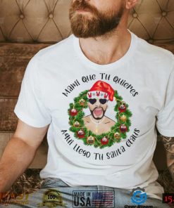 Mami que tu quieres aqui llego tu santa claus Bad Bunny Christmas t shirt