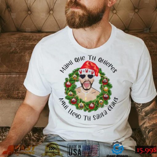 Mami que tu quieres aqui llego tu santa claus Bad Bunny Christmas t shirt