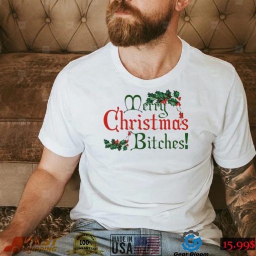 Merry Christmas Bitches Shirt