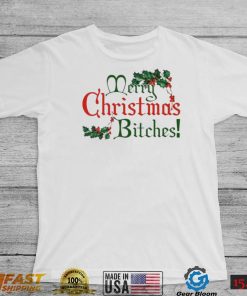 Merry Christmas Bitches Shirt