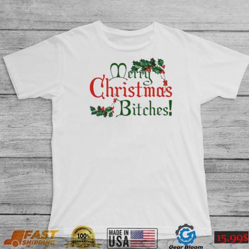 Merry Christmas Bitches Shirt