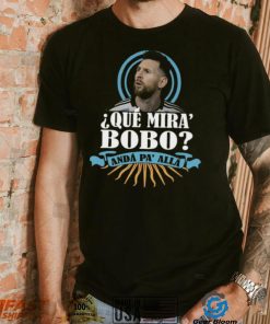 Messi Meme Hot Trend Que Mira Bobo T shirt