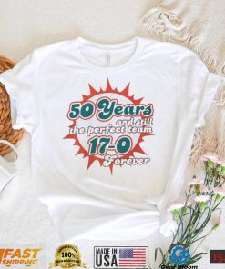 Miami Dolphins 50 Years And Still The Perfect Team 17 0 Forever Shirt
