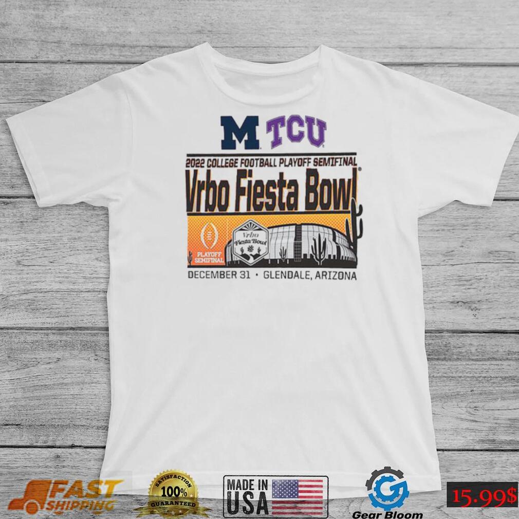 Michigan vs TCU 2022 College Football Playoff Semifinal Vrbo Fiesta Bowl Glendale, AZ Shirt