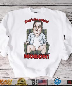 Murray Don’t Be A Total Moron The Goldbergs Shirt