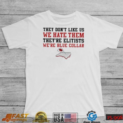 NC State Wolfpack they don’t like us we hate them they’re elitists we’re blue collar shirt