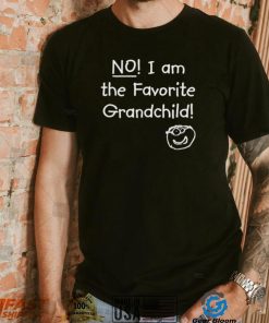 NO! I am the Favorite Grandchild! T Shirt