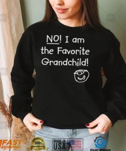 NO! I am the Favorite Grandchild! T Shirt