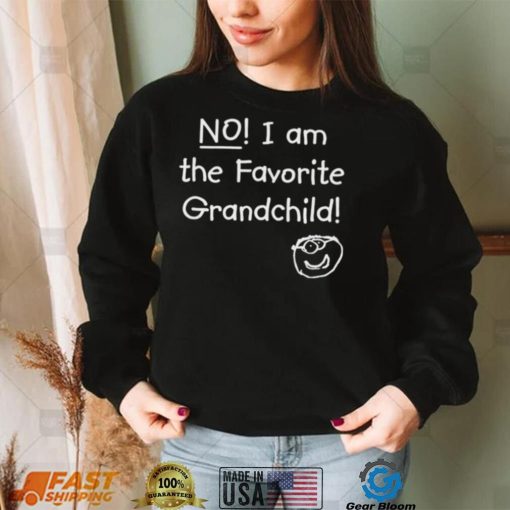 NO! I am the Favorite Grandchild! T Shirt