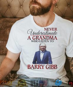 Never Underestimate A Grandma Who Listens To Barry Gibb Shirt