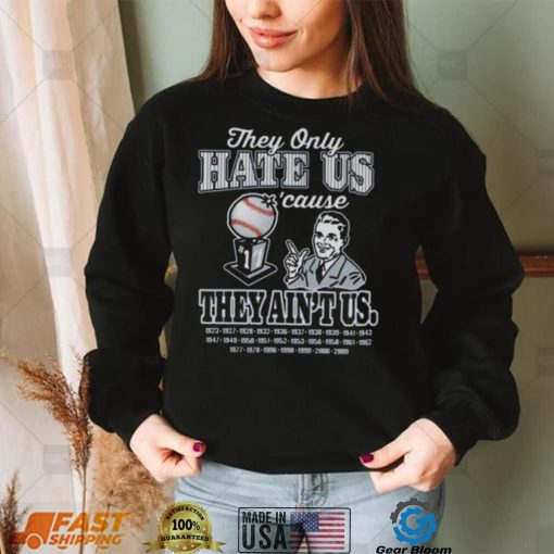 New York Yankees Baseball They Only Hate Us ’cause They Ain’t US Shirt