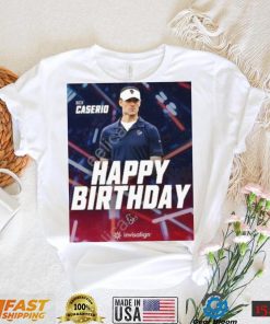 Nick caserio happy birthday shirt