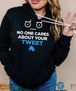 No One Cares About Your Tweet Shirt