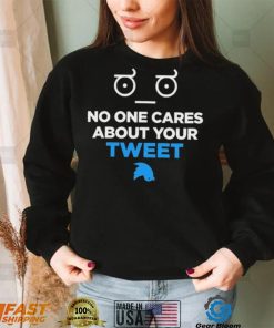 No One Cares About Your Tweet Shirt