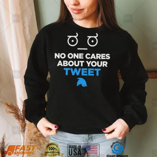 No One Cares About Your Tweet Shirt