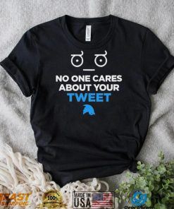 No One Cares About Your Tweet Shirt