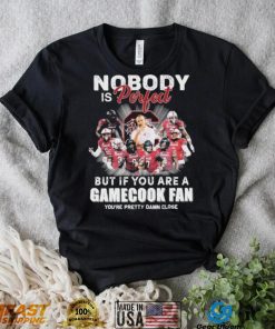 Nobody Is Perfect But If You Are A South Carolina Gamecocks Fan You’re Pretty Damn Close Shirt