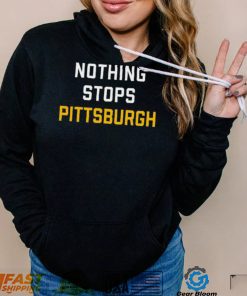 Nothing Stops Pittsburgh Shirt