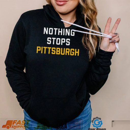 Nothing Stops Pittsburgh Shirt