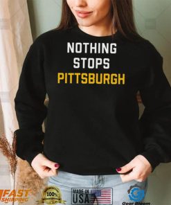 Nothing Stops Pittsburgh Shirt