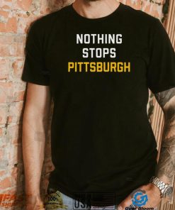 Nothing Stops Pittsburgh Shirt