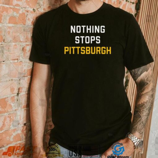 Nothing Stops Pittsburgh Shirt