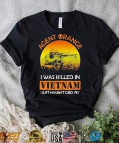 Official Agent Range I Was Killed In VietNam I Just Haven’t Died Yet T shirt