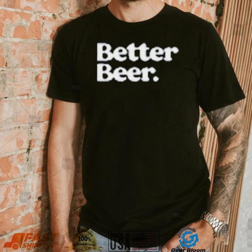 Official Better Beer Shirt