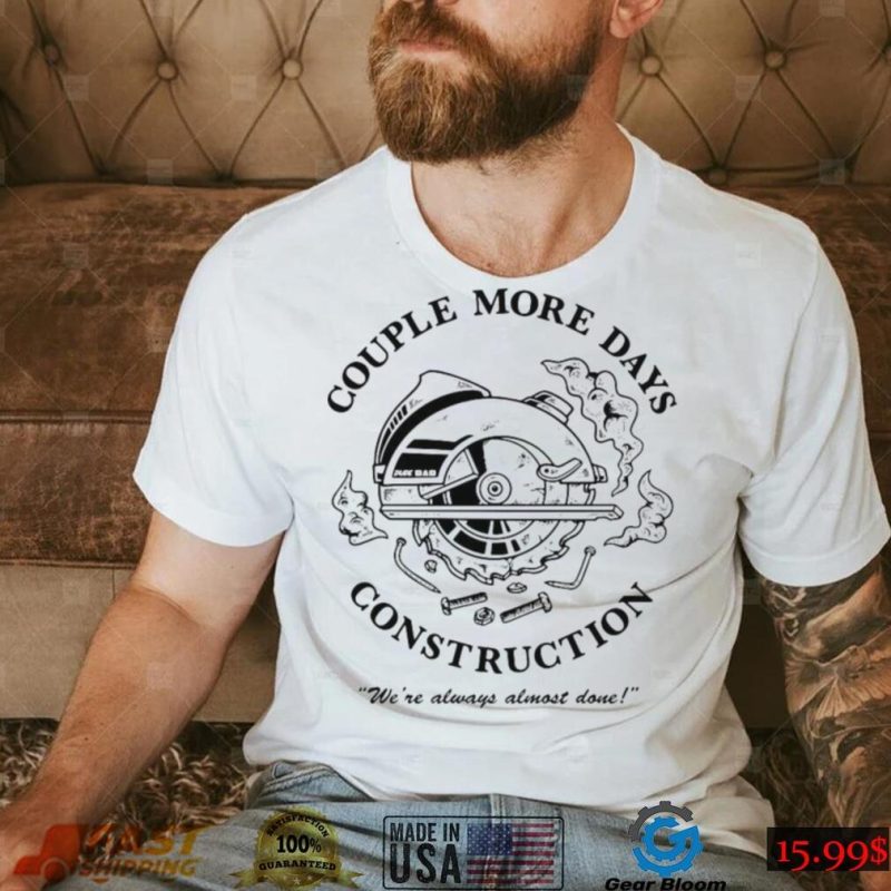 Official Couple more days constructions t shirt