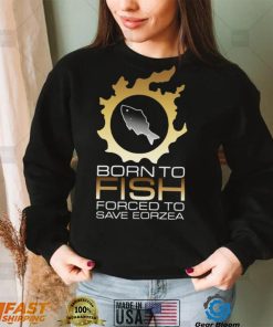 Official Edgy Fsh Essential Born To Fish Forced To Save Eorzea Shirt