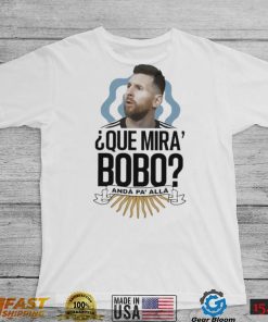 Official Que miras bobo lionel messI Argentina T shirt