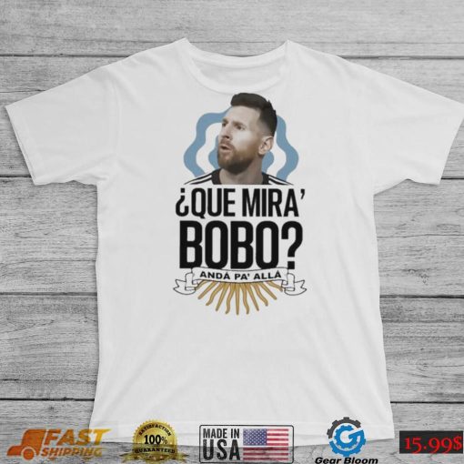 Official Que miras bobo lionel messI Argentina T shirt