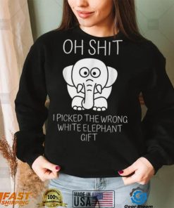 Oh Shit I Picked The Wrong White Elephant Gift T Shirt