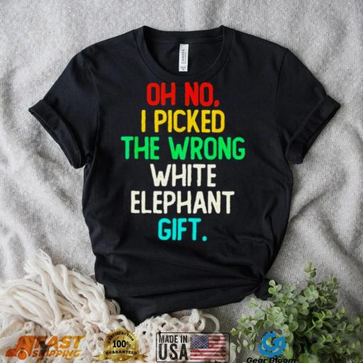 Oh no I picked the wrong white elephant gift 2022 shirt