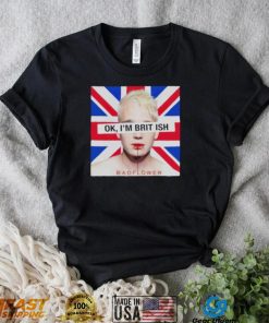 Ok I’m British badflower t shirt