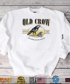 Old Crow Since 2022 As Good As We Sound Shirt
